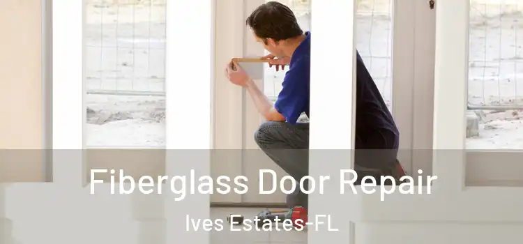  Fiberglass Door Repair Ives Estates-FL