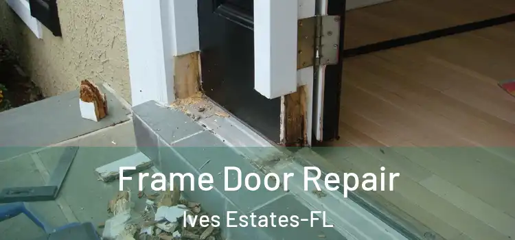  Frame Door Repair Ives Estates-FL
